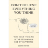 don’t believe everything you think: why your thinking is the beginning & end of suffering