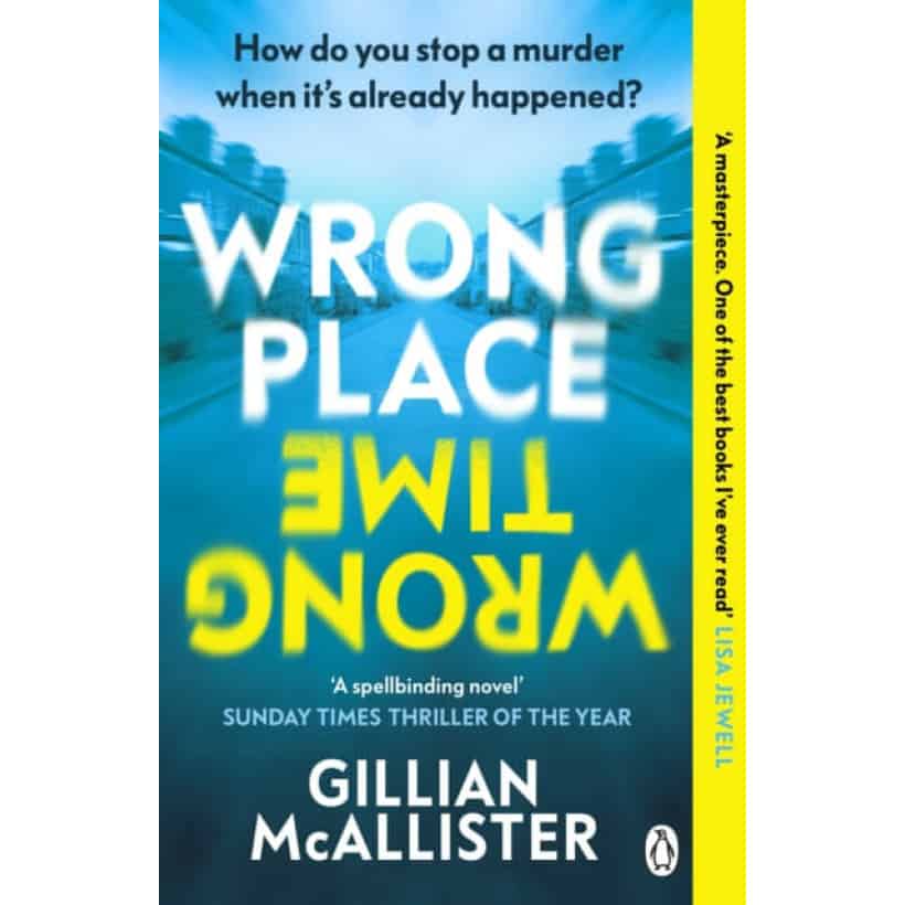 wrong place wrong time : can you stop a murder after it's already happened? the sunday times thriller of the year and reese's book club pick 2022