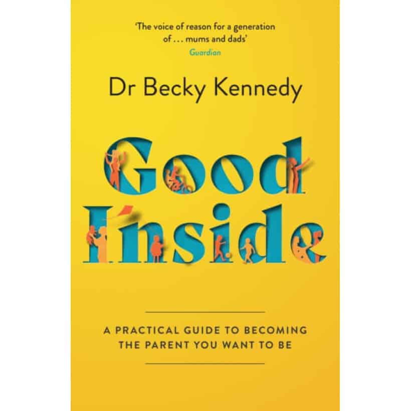 good inside : a practical guide to becoming the parent you want to be