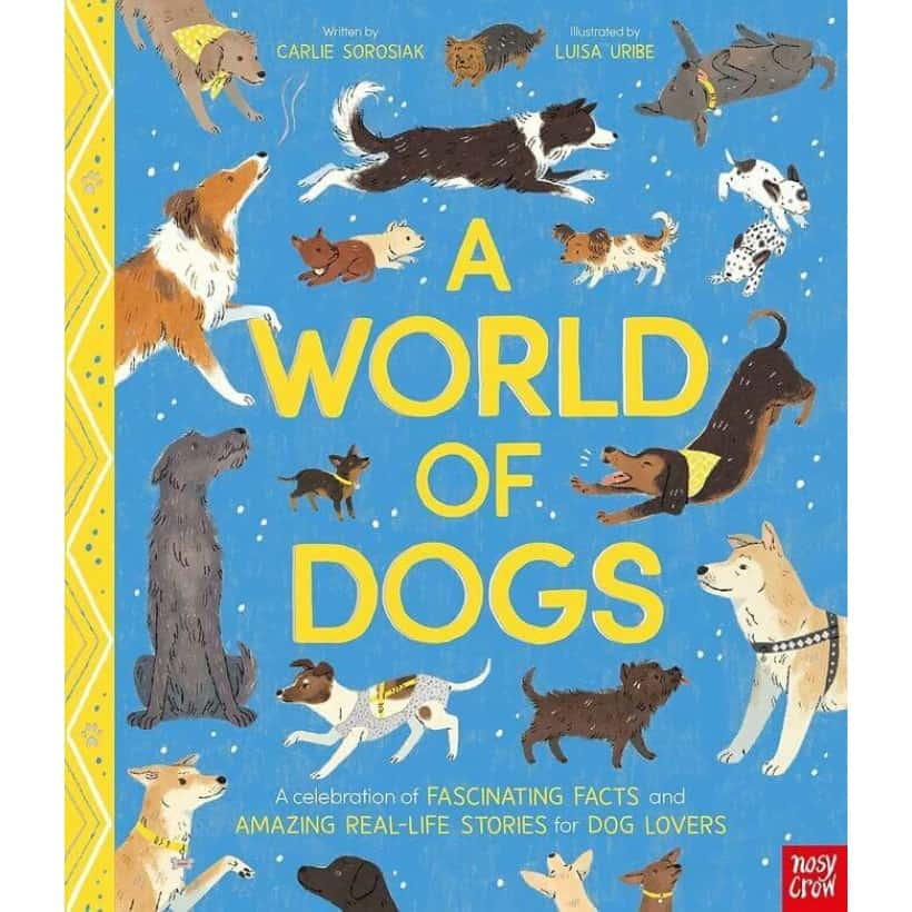 a world of dogs : a celebration of fascinating facts and amazing real life stories for dog lovers