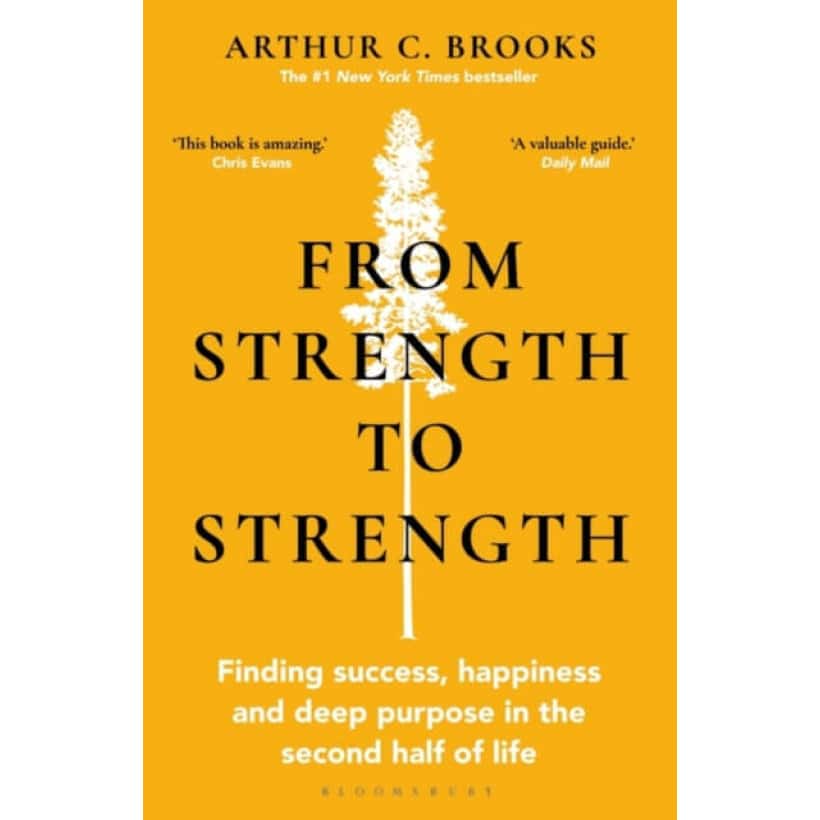 from strength to strength : finding success, happiness and deep purpose in the second half of life