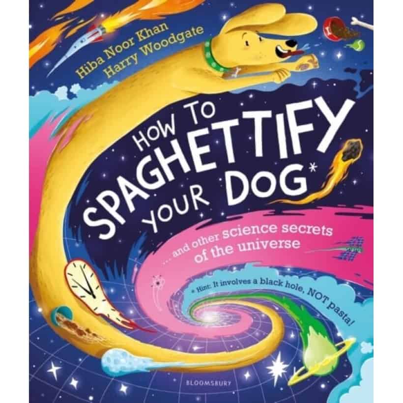 how to spaghettify your dog : and other science secrets of the universe | non fiction
