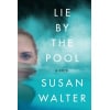 lie by the pool : a novel by susan walter