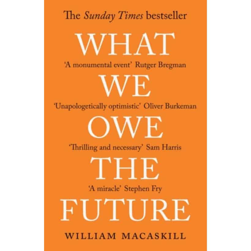 what we owe the future : the sunday times bestseller by william macaskill