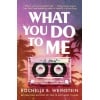 what you do to me : a novel | by bestselling author of 'this is not how it ends"