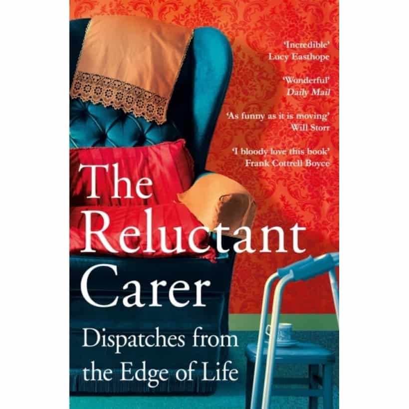 the reluctant carer : dispatches from the edge of life