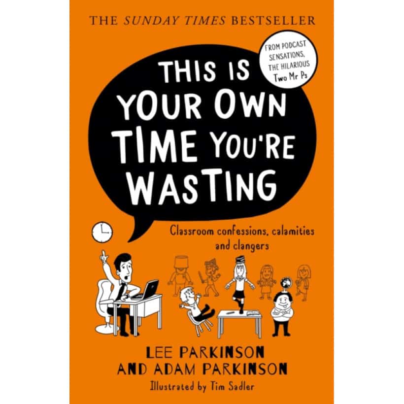 this is your own time you’re wasting : classroom confessions, calamities and clangers