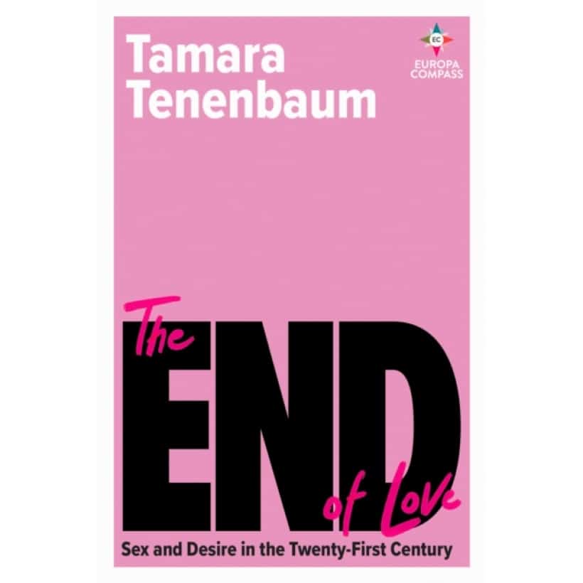 the end of love : sex and desire in the twenty first century