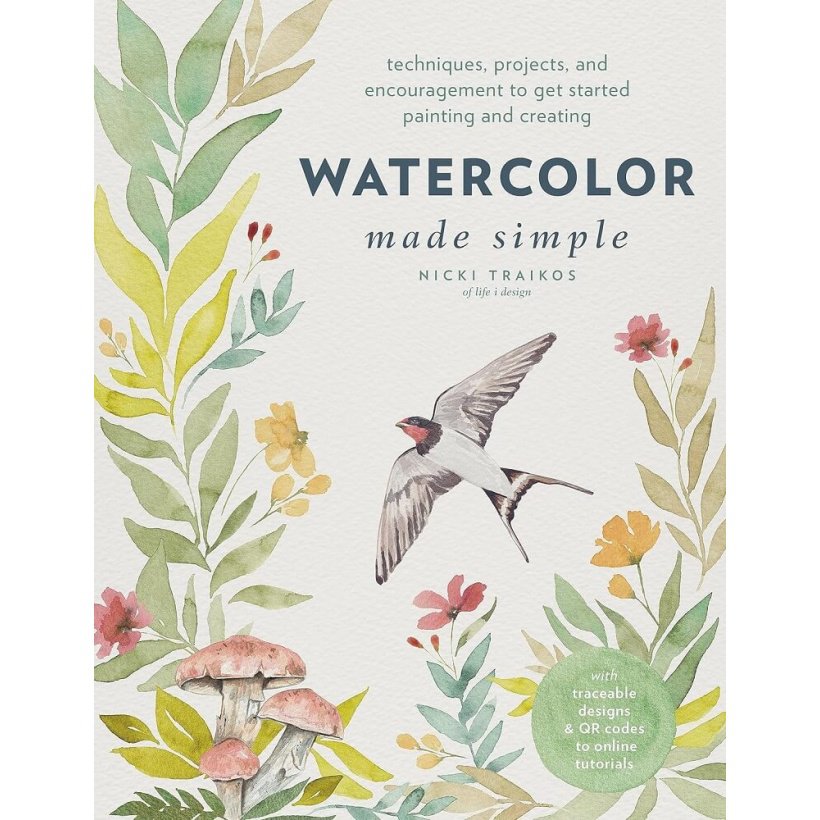 watercolor made simple : techniques, projects, and encouragement to get started painting and creating – with traceable designs and qr codes to online tutorials
