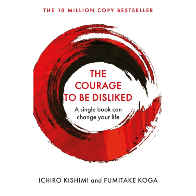 the courage to be disliked : a single book can change your life