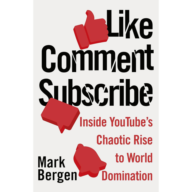 like, comment, subscribe : inside youtube’s chaotic rise to world domination