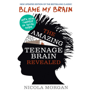 blame my brain: the amazing teenage brain revealed : the ultimate bestselling guide to teenage behaviour and mental health, packed with advice for teens and parents to boost empathy and wellbeing