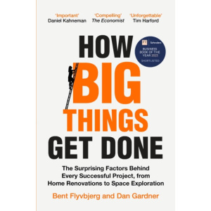 how big things get done : the surprising factors behind every successful project, from home renovations to space exploration