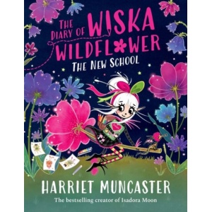 the diary of wiska wildflower: the new school (from the creator of isadora moon, harriet muncaster)