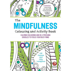 the mindfulness colouring and activity book : calming colouring and de stressing doodles to focus your busy mind