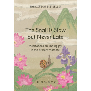 the snail is slow but never late : meditations on finding joy in the present moment