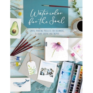 watercolor for the soul : simple painting projects for beginners, to calm, soothe and inspire