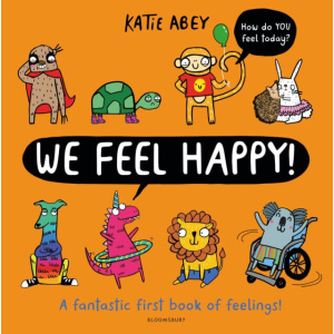 we feel happy : a fantastic first book of feelings!