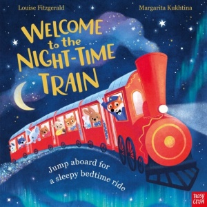 welcome to the night time train : jump aboard for a sleepy bedtime ride